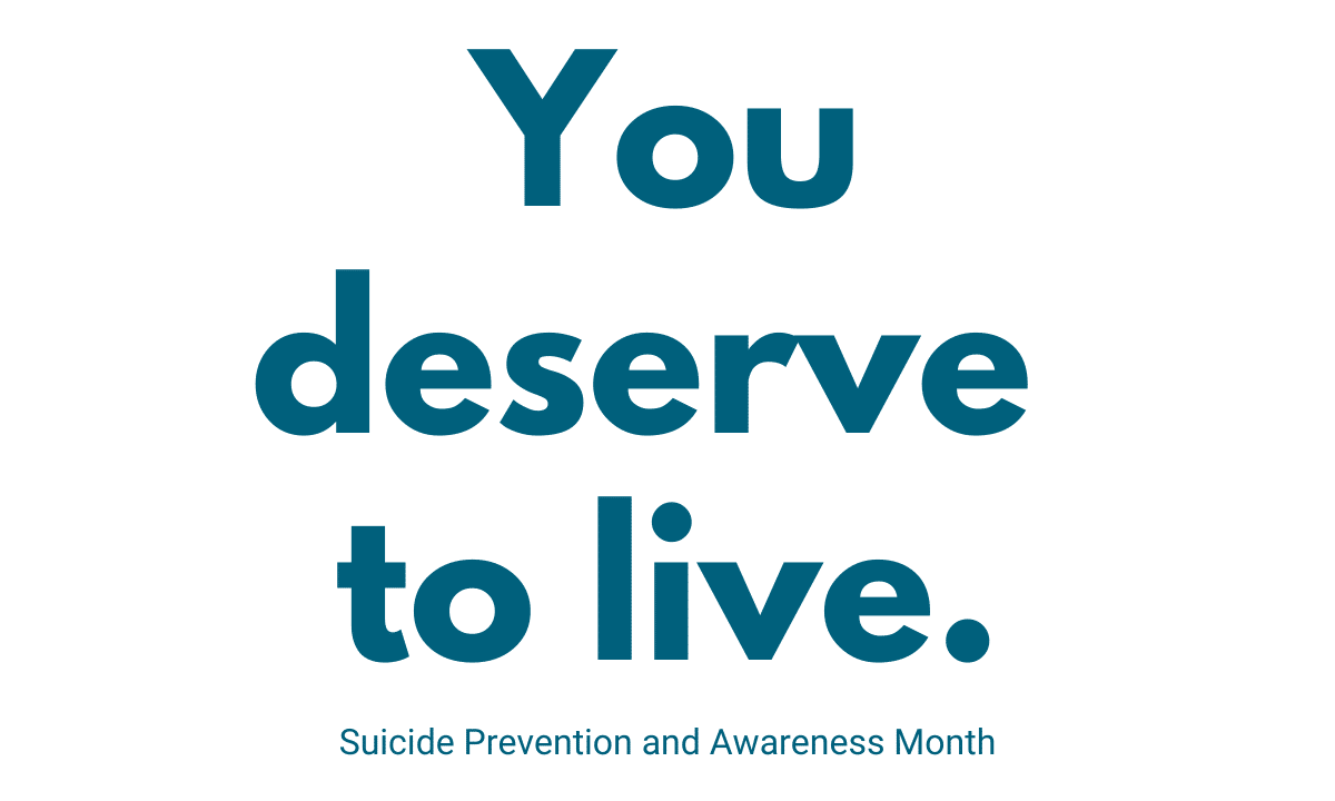September Social Media (1200 × 720 px) You deserve to live. Suicide Prevention and Awareness Month