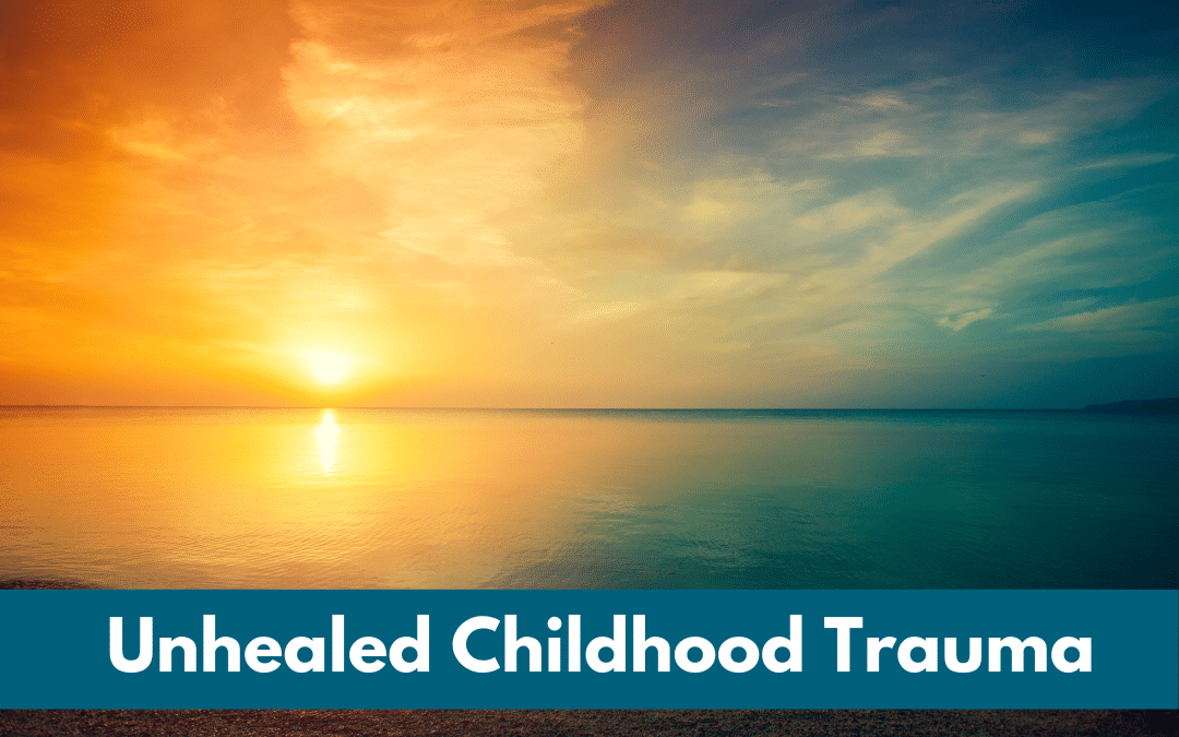 Unhealed Childhood Trauma